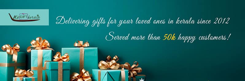 Delivering gifts for your loved ones in kerala since 2012 Served more than 50k happy customers!